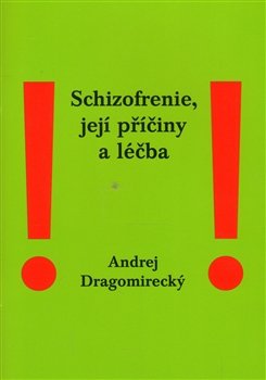Schizofrenie, její příčiny a léčba - Andrej Dragomirecký