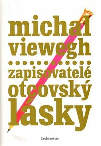 Zapisovatelé otcovský lásky - Michal Viewegh