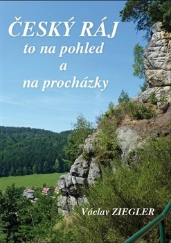 Český ráj to na pohled a na procházky - Václav Ziegler