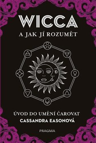 WICCA a jak jí rozumět - Úvod do umění čarovat