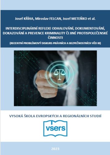 Interdisciplinární reflexe odhalování, dokumentování, dokazování a prevence kriminality či jiné protispolečenské činnosti – recentní problémový diskurs právních a bezpečnostních věd III