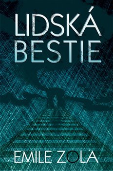 Lidská bestie - Émile Zola Lidská bestie - Émile Zola