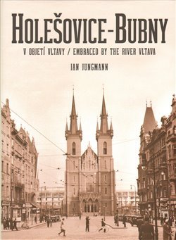 Holešovice-Bubny / v objetí Vltavy - Jan Jungmann