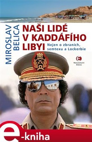 Naši lidé v Kaddáfího Libyi - Miroslav Belica