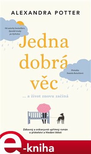 Jedna dobrá věc… a život znovu začíná - Alexandra Potter