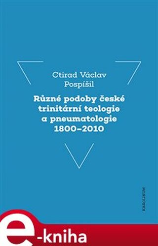 Různé podoby české trinitární teologie a pneumatologie 1800–2010
