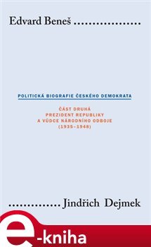 Edvard Beneš. Politická biografie českého demokrata (II.) - Jindřich Dejmek