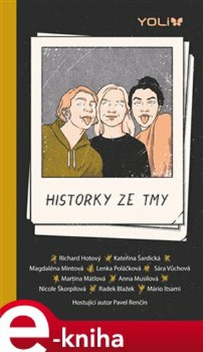 Historky ze tmy - Mário Itasami, Nicole Škorpilová, Magdalena Mintová, Kateřina Šardická, Martina Mátlová, Anna Musilová, Radek Blažek, Sára Vůchová, Lenka Poláčková, Richard Hotový, Pavel Renčín