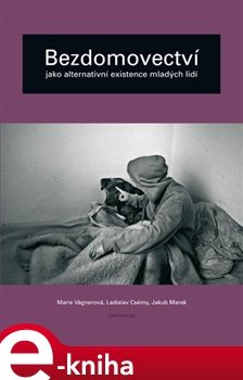 Bezdomovectví jako alternativní existence mladých lidí - Ladislav Csémy, Marie Vágnerová, Jakub Marek