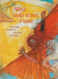 Němá nauka stromů o spáse - Sándor Sík, László Mécs, Endre Ady, Mihály Babits, Attila József