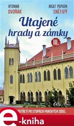 Utajené hrady a zámky III. - Otomar Dvořák, Josef &quot;Pepson&quot; Snětivý