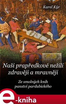 Naši prapředkové nežili zdravěji a mravněji - Karel Kýr