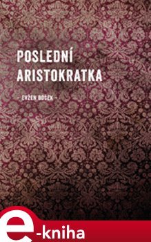 Poslední aristokratka - Evžen Boček