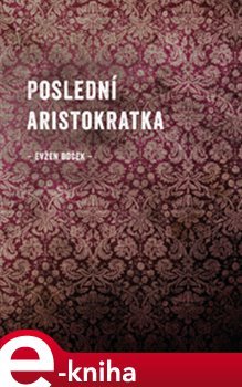 Poslední aristokratka - Evžen Boček