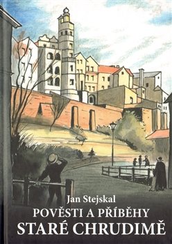 Pověsti a příběhy staré Chrudimě - Jan Stejskal
