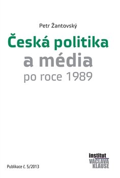 Česká politika a média po roce 1989 - Petr Žantovský