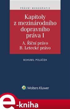 Kapitoly z mezinárodního dopravního práva I (A. Říční právo, B. Letecké právo) - Bohumil Poláček
