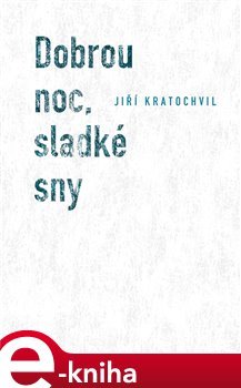 Dobrou noc, sladké sny - Jiří Kratochvil