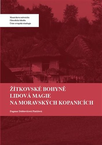 Žítkovské bohyně. Lidová magie na Moravských Kopanicích - Dagmar Pintířová Dobšovičová