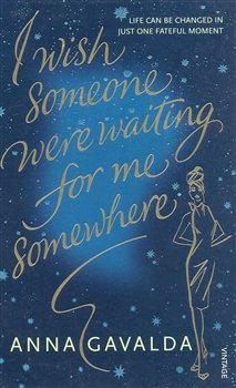 I Wish Someone Were Waiting for Me Somewhere - Anna Gavalda