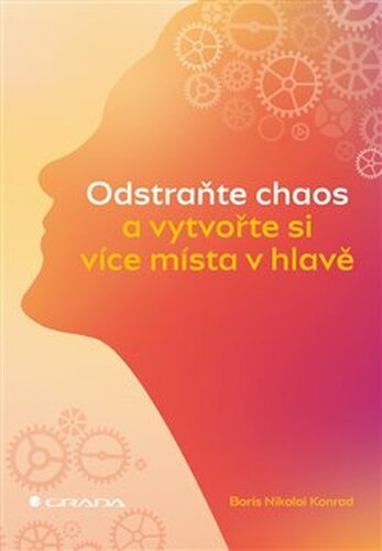 Odstraňte chaos a vytvořte si více místa v hlavě - Boris Nikolai Konrad