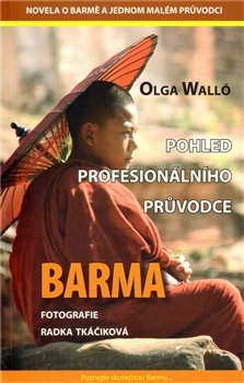 Barma – pohled profesionálního průvodce - Olga Walló
