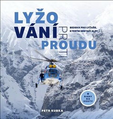 Lyžování proti proudu- Bedekr pro lyžaře, kterým nestačí Alpy