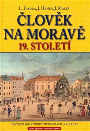 Člověk na Moravě 19. století - Jiří Hanuš, Lukáš Fasora, Jiří Malíř