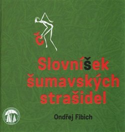 Slovníček šumavských strašidel - Ondřej Fibich