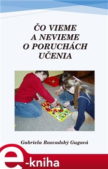 Čo vieme a nevieme o poruchách učenia - Gabriela Rodzvadský Gugová