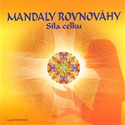 Mandaly rovnováhy - síla celku - Lucie Hrochová