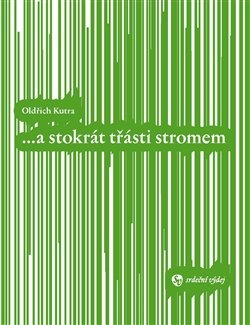 ...a stokrát třásti stromem - Oldřich Kutra