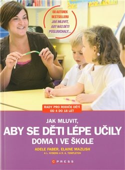 Jak mluvit, aby se děti lépe učily - Adele Faber, Elaine Mazlish