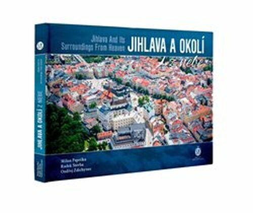 Jihlava a okolí z nebe - Ondřej Ždichynec, Milan Paprčka, Radek Štěrba
