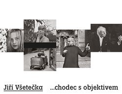 Jiří Všetečka ...chodec s objektivem - Jiří Všetečka