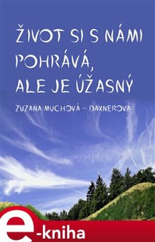 Život si s námi pohrává, ale je úžasný