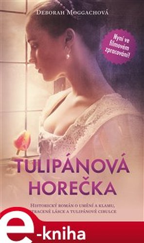 Tulipánová horečka - Deborah Moggachová