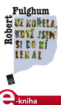 Už hořela, když jsem si do ní lehal - Robert Fulghum