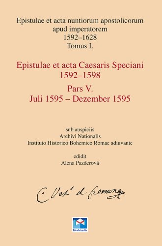 Epistulae et acta nuntiorum apostolicorum apud imperatorem 1592–1628, Tom. I., Epistulae et acta Cesaris Speciani 1592–1598, Pars IV. Januar 1595 – Juni 1595, Pars V. Juli 1595 – Dezember 1595