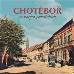 Chotěboř  na starých pohlednicích - Stanislav Pavlíček, Milan Stránský, Milan Šustr, Jaroslav Líbal