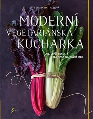 Moderní vegetariánská kuchařka - Bettina Matthaeiová