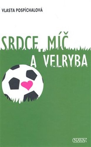 Srdce, míč a velryba - Vlasta Pospíchalová