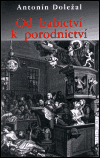 Od babictví k porodnictví - Antonín Doležal