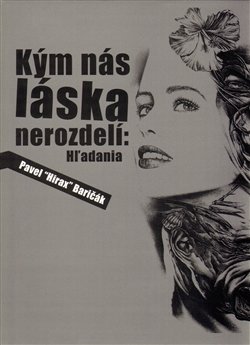 Kým nás láska nerozdelí: Hl´adania - Pavel Baričák &quot;Hirax&quot;