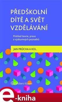 Předškolní dítě a svět vzdělávání – Přehled teorie, praxe a výzkumných poznatků - Jan Průcha, kol.