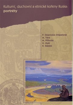 Kulturní, duchovní a etnické kořeny Ruska III. Portréty - Hanuš Nykl, Marek Příhoda, Michal Téra, Karel Sládek, Pavla Gkantzios Drápelová