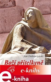 Boží přítelkyně - Jan Dobraczyński