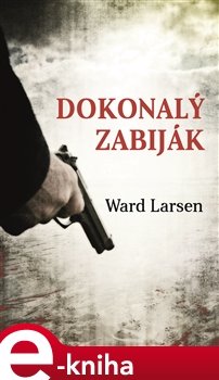 Dokonalý zabiják - Ward Larsen