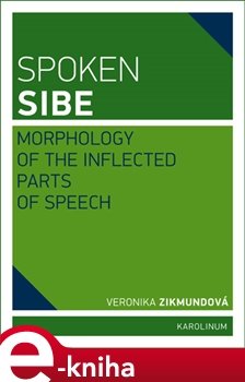 Spoken Sibe: Morphology of the Inflected Parts of Speech - Veronika Zikmundová