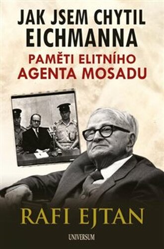 Jak jsem chytil Eichmanna - Rafi Ejtan